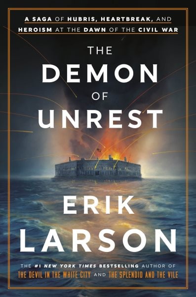 The Demon of Unrest: A Saga of Hubris, Heartbreak, and Heroism at the Dawn of the Civil War book by Erik Larson