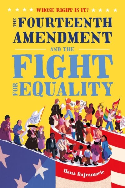 Whose Right is it?: The Fourteenth Amendment and The Fight for Equality book by Hana Bajramovic